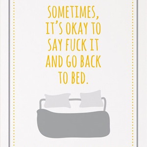 Sometimes it’s okay to say fuck it and go back to bed (2022)